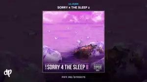 Sorry 4 The Sleep 2 BY Lil Dude